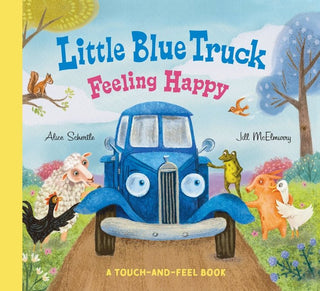 Little Blue Truck Feeling Happy: A Touch-and-Feel Book - Saturday Morning