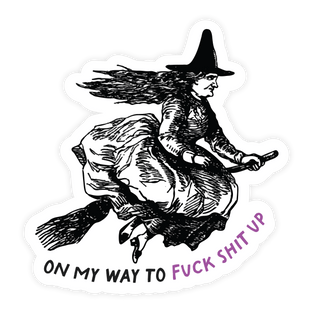 On My Way To Fuck Shit Up Funny Witch STICKER - Saturday Morning