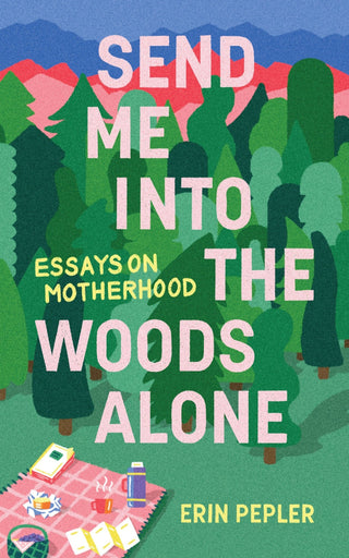 Send Me Into the Woods Alone - Saturday Morning