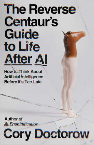 The Reverse Centaur's Guide to Life After AI - Saturday Morning
